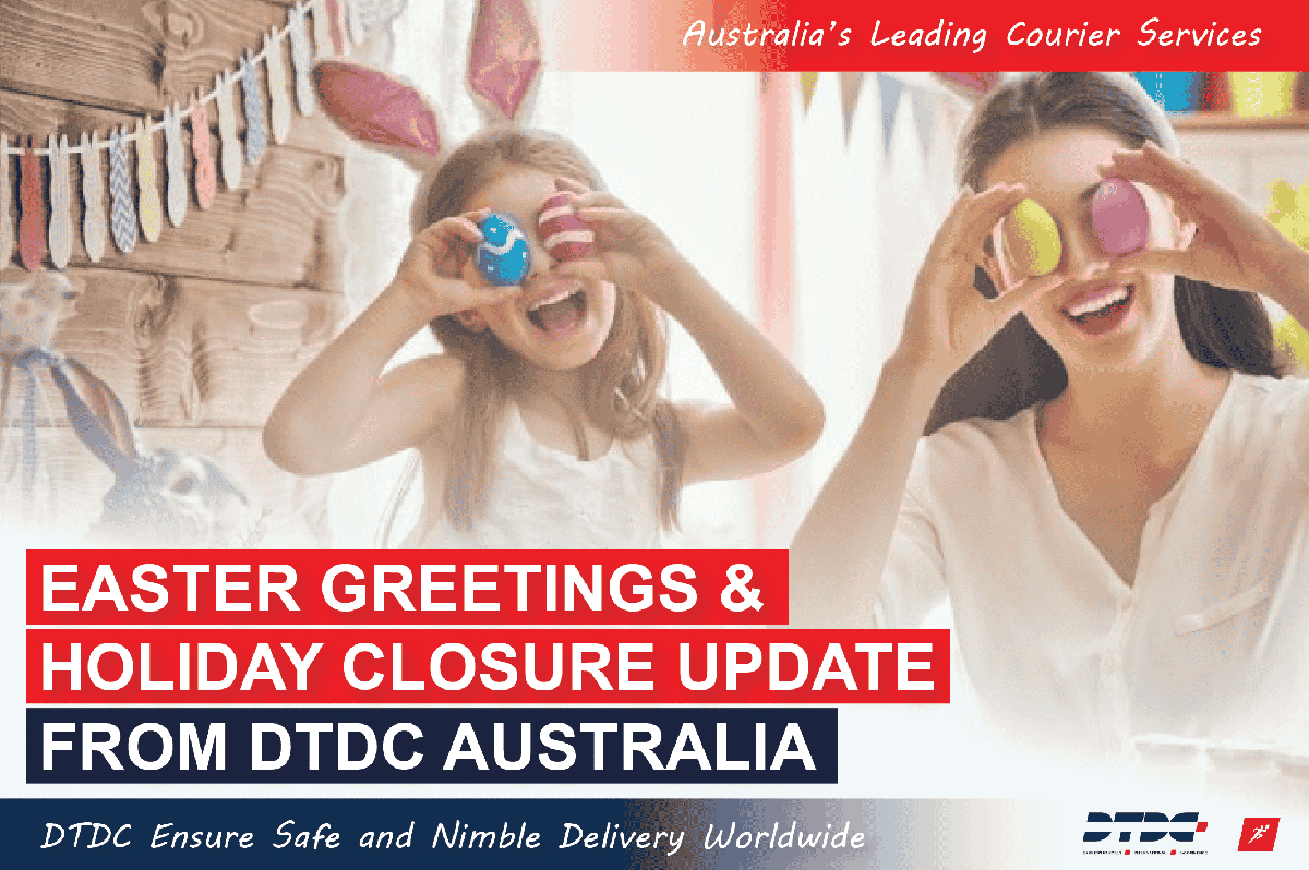 Easter Greetings & Holiday Closure Update From DTDC Australia